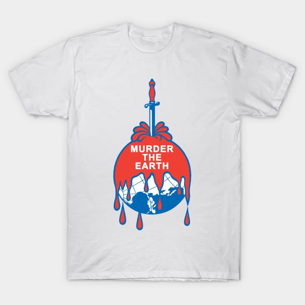 Murder The Earth T-Shirt by kthorjensen